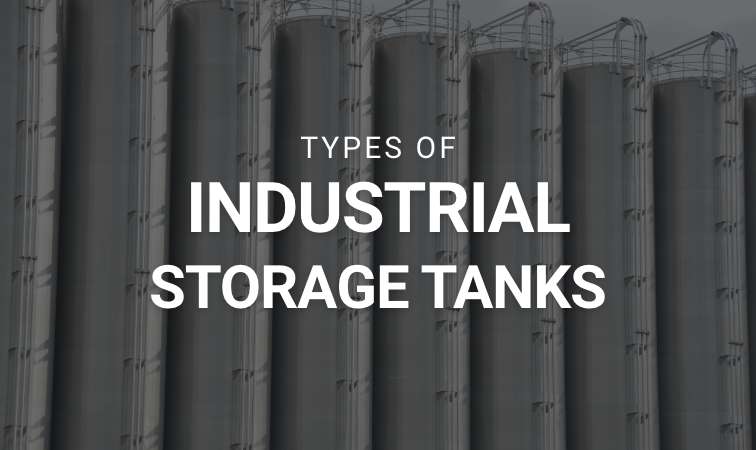 8 Types of Industrial Storage Tanks, Finding the Industrial Tank That  Works For You