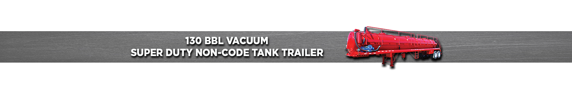 130 BBL Non-Code Vacuum Tank Trailer