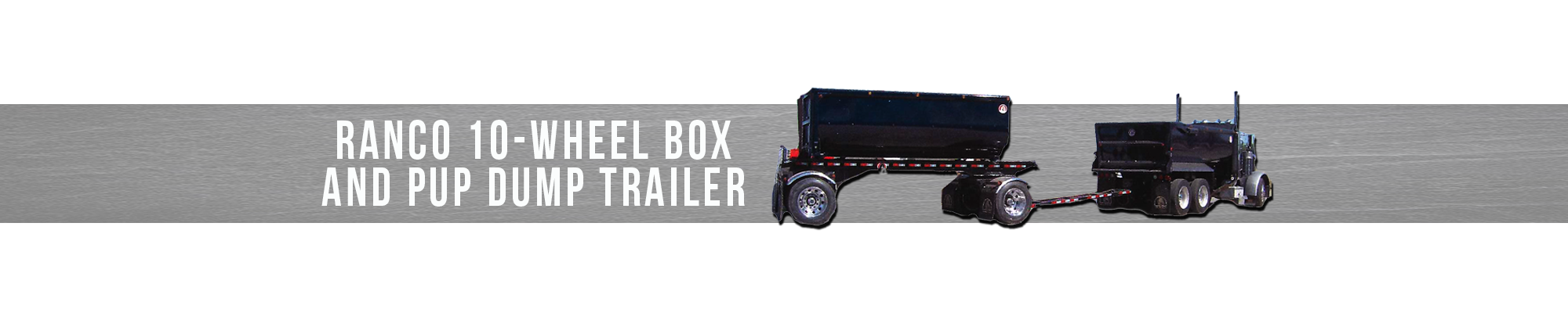 RANCO 10-Wheel Box and Pup Dump Trailer