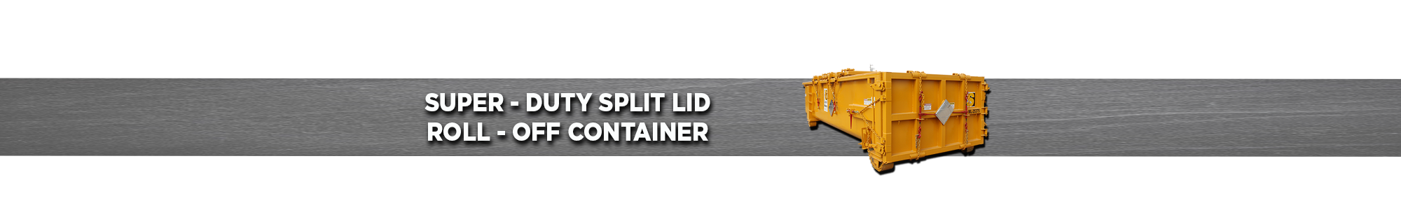Super-Duty Split Lid Roll-Off Container