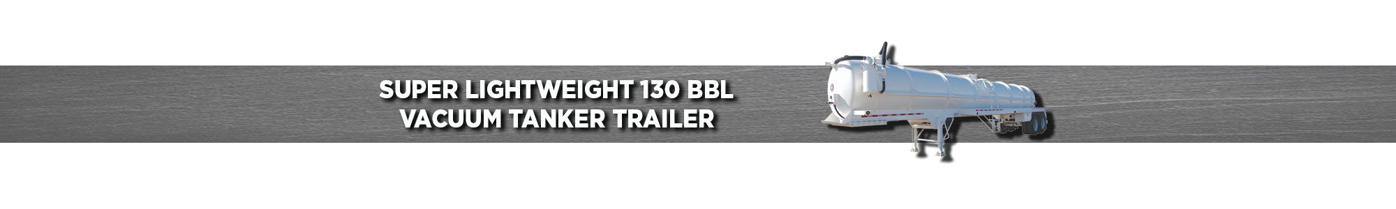 Super Lightweight 130 BBL Vacuum Tanker Trailer